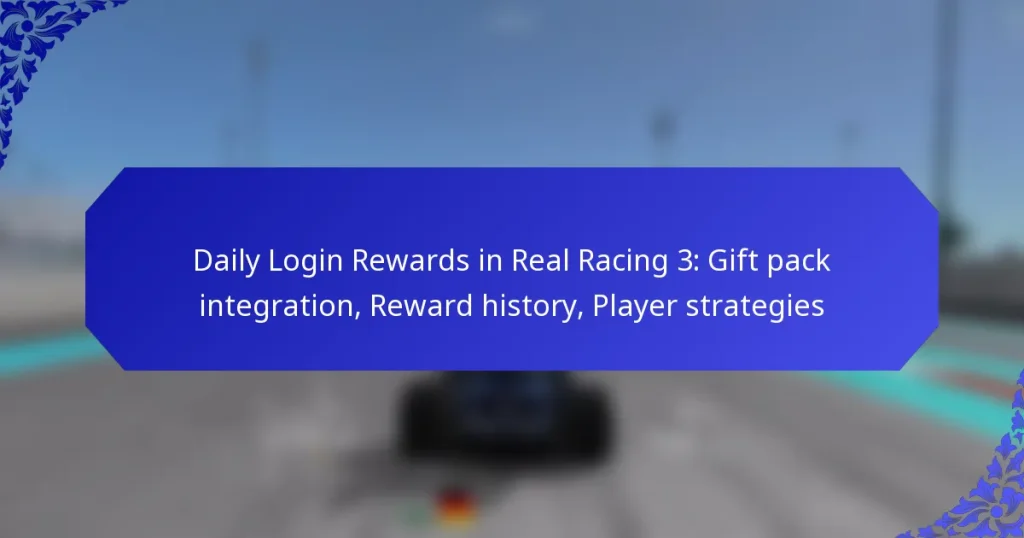 Daily Login Rewards in Real Racing 3: Gift pack integration, Reward history, Player strategies
