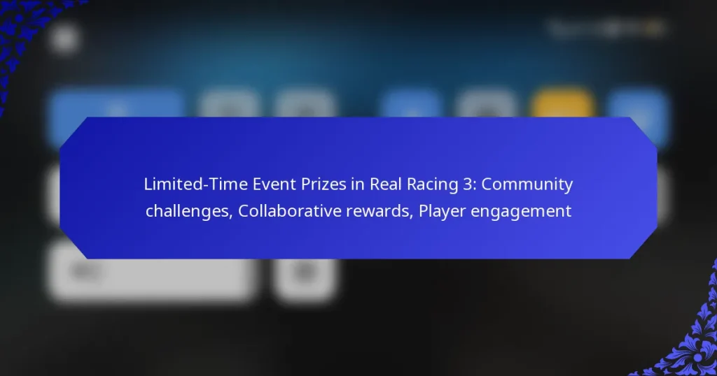 Limited-Time Event Prizes in Real Racing 3: Community challenges, Collaborative rewards, Player engagement