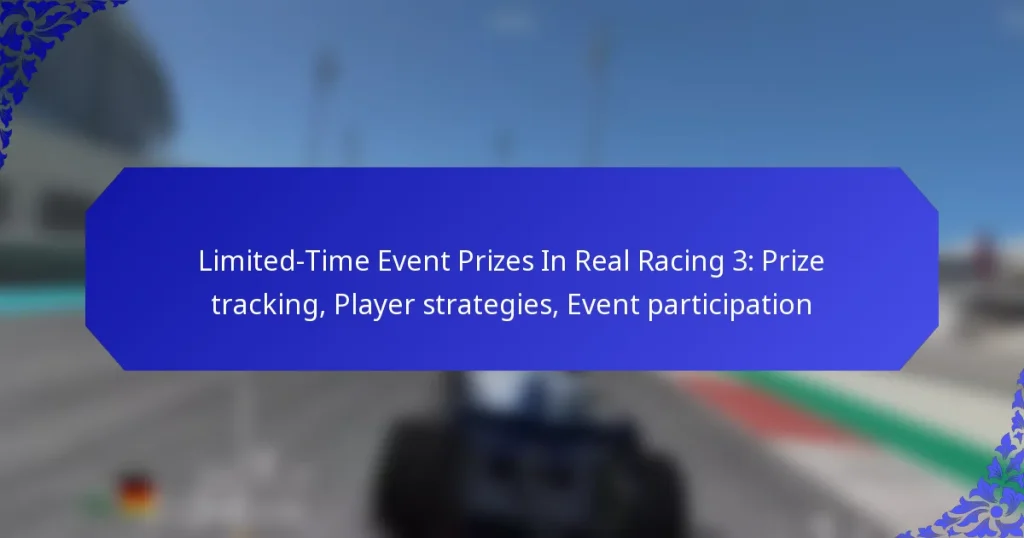 Limited-Time Event Prizes In Real Racing 3: Prize tracking, Player strategies, Event participation