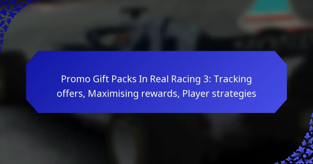 Promo Gift Packs In Real Racing 3: Tracking offers, Maximising rewards, Player strategies