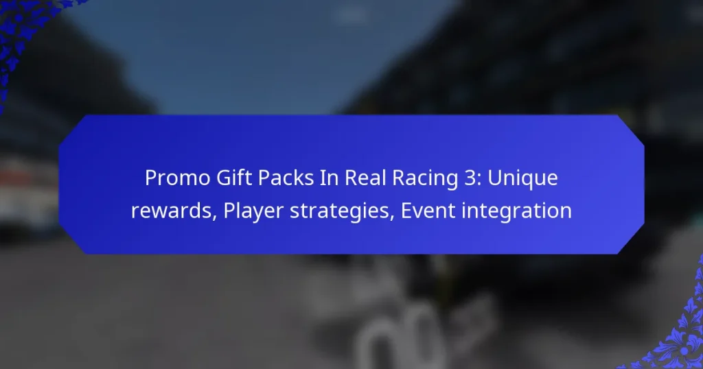 Promo Gift Packs In Real Racing 3: Unique rewards, Player strategies, Event integration