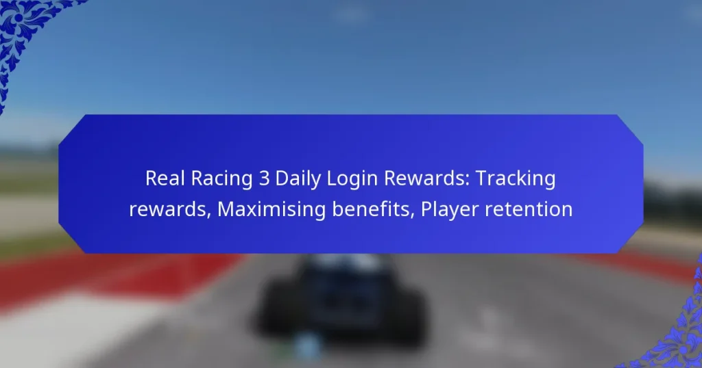 Real Racing 3 Daily Login Rewards: Tracking rewards, Maximising benefits, Player retention