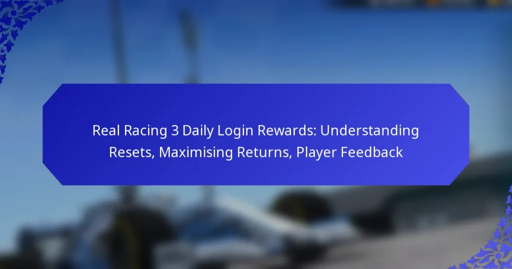 Real Racing 3 Daily Login Rewards: Understanding Resets, Maximising Returns, Player Feedback