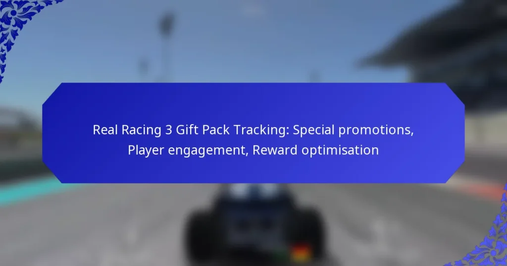 Real Racing 3 Gift Pack Tracking: Special promotions, Player engagement, Reward optimisation