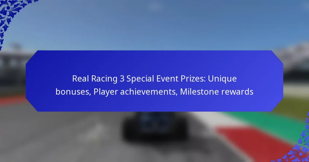 Real Racing 3 Special Event Prizes: Unique bonuses, Player achievements, Milestone rewards