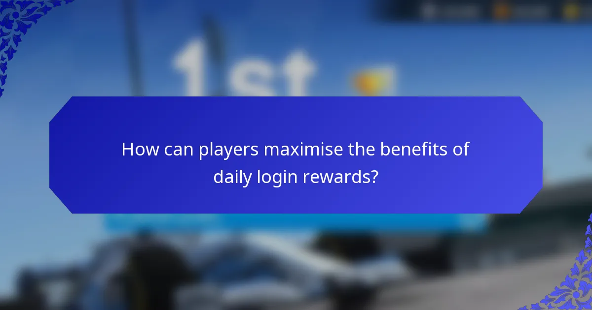 How can players maximise the benefits of daily login rewards?