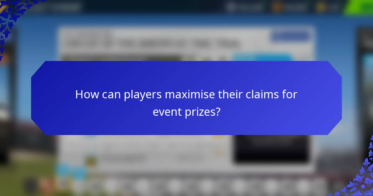 How can players maximise their claims for event prizes?
