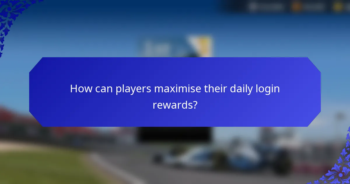 How can players maximise their daily login rewards?