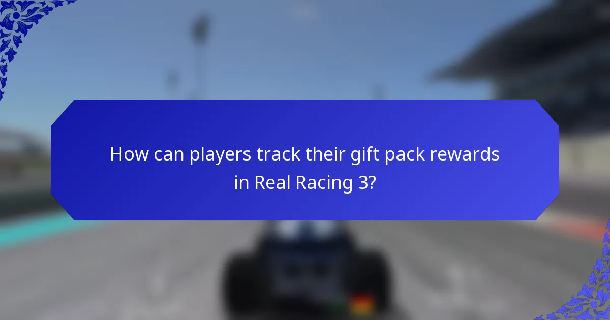 How can players track their gift pack rewards in Real Racing 3?