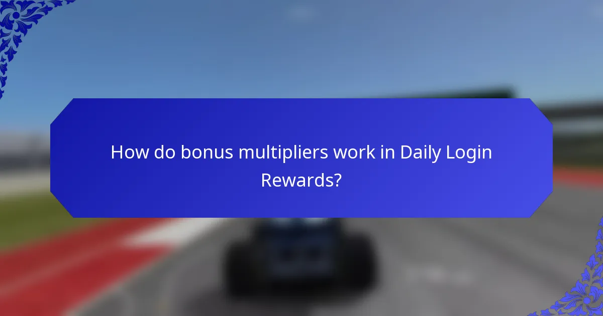 How do bonus multipliers work in Daily Login Rewards?