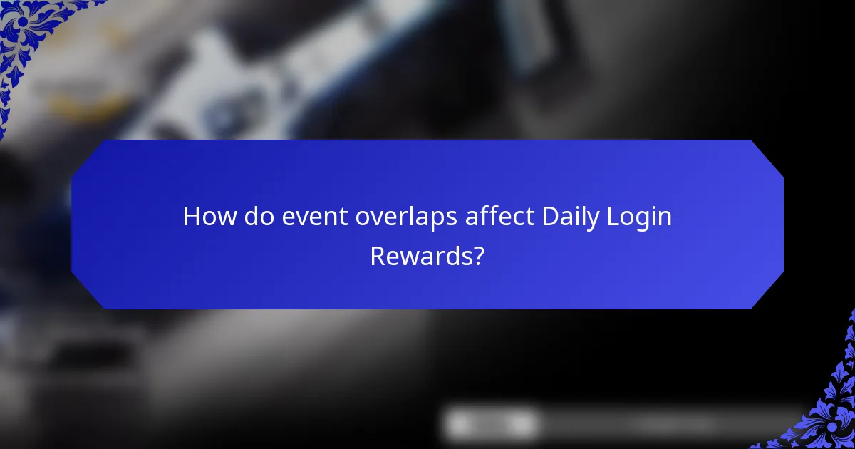 How do event overlaps affect Daily Login Rewards?