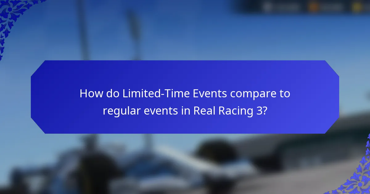 How do Limited-Time Events compare to regular events in Real Racing 3?