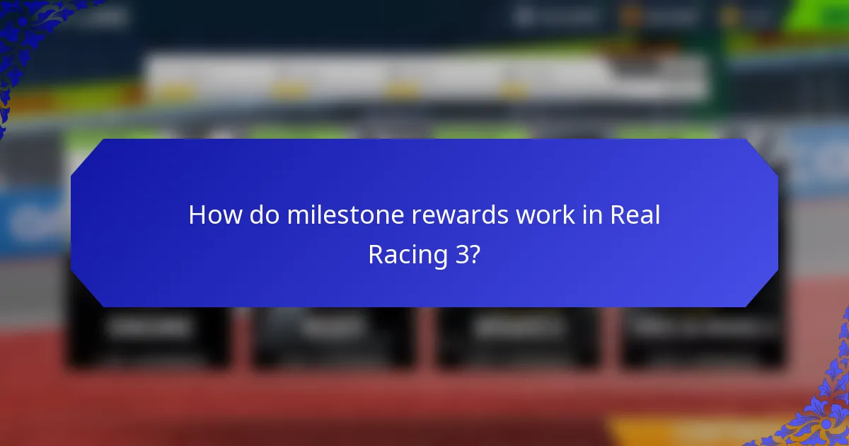How do milestone rewards work in Real Racing 3?