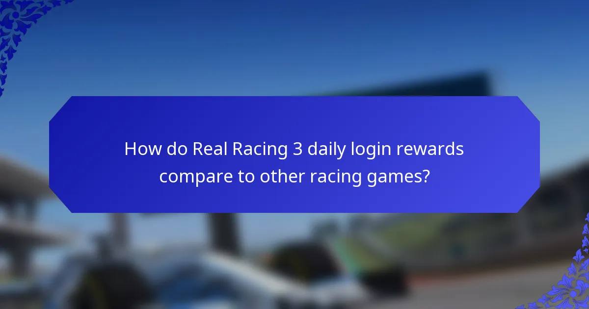 How do Real Racing 3 daily login rewards compare to other racing games?