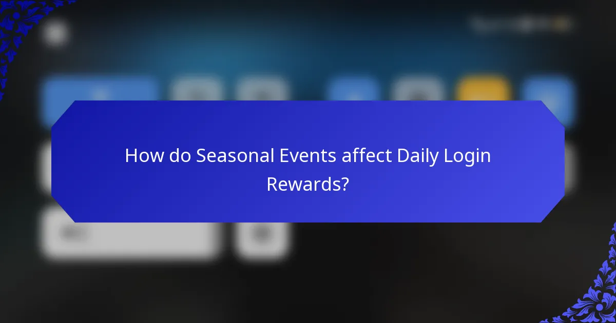 How do Seasonal Events affect Daily Login Rewards?