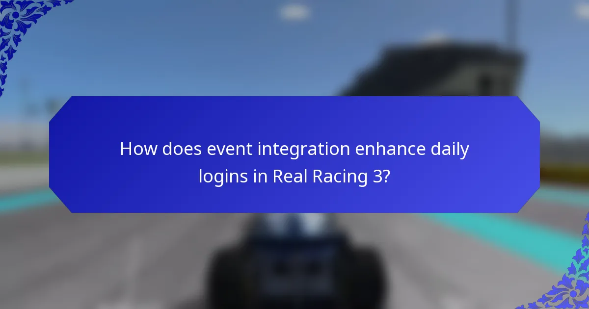How does event integration enhance daily logins in Real Racing 3?