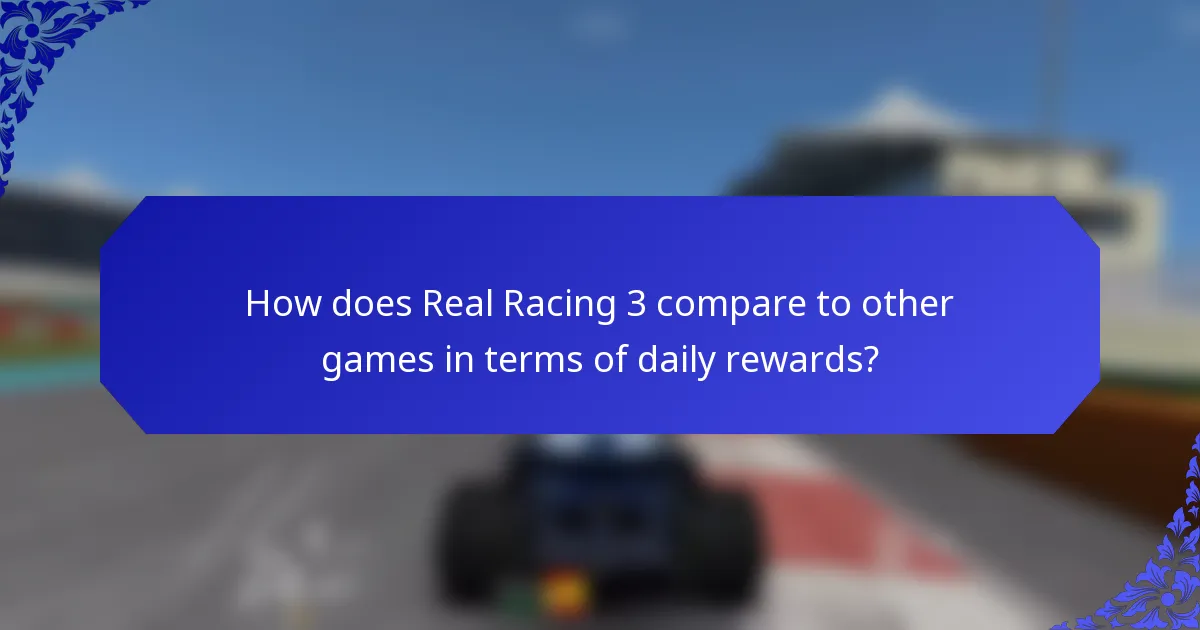 How does Real Racing 3 compare to other games in terms of daily rewards?