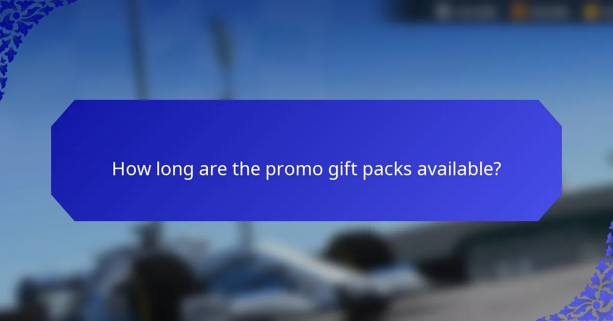 How long are the promo gift packs available?