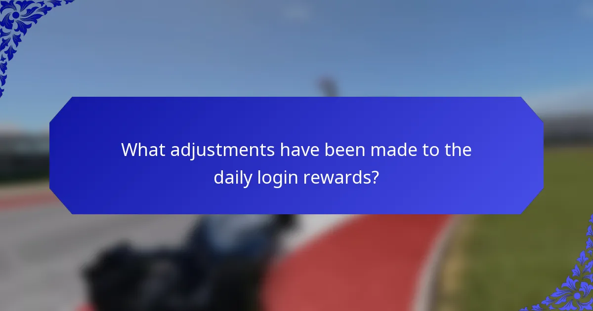 What adjustments have been made to the daily login rewards?