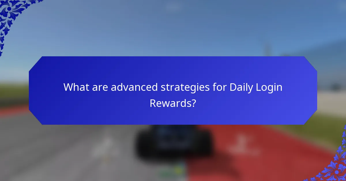 What are advanced strategies for Daily Login Rewards?
