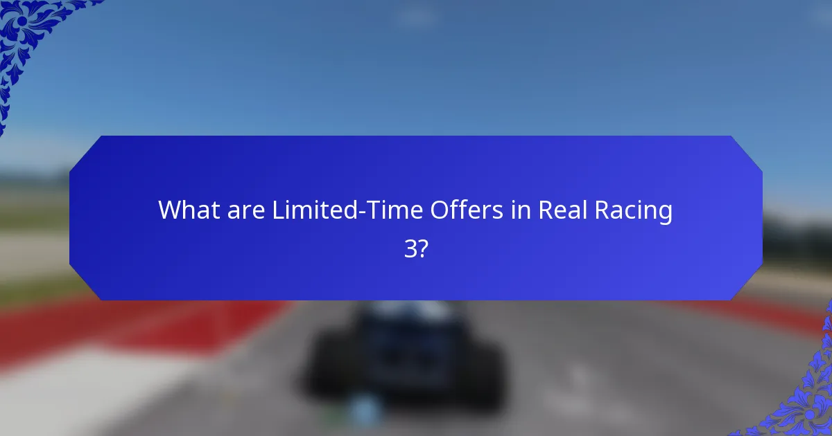 What are Limited-Time Offers in Real Racing 3?