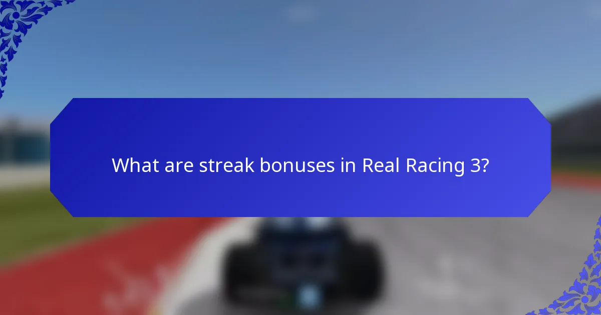 What are streak bonuses in Real Racing 3?