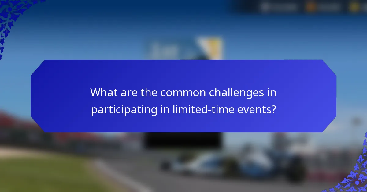 What are the common challenges in participating in limited-time events?