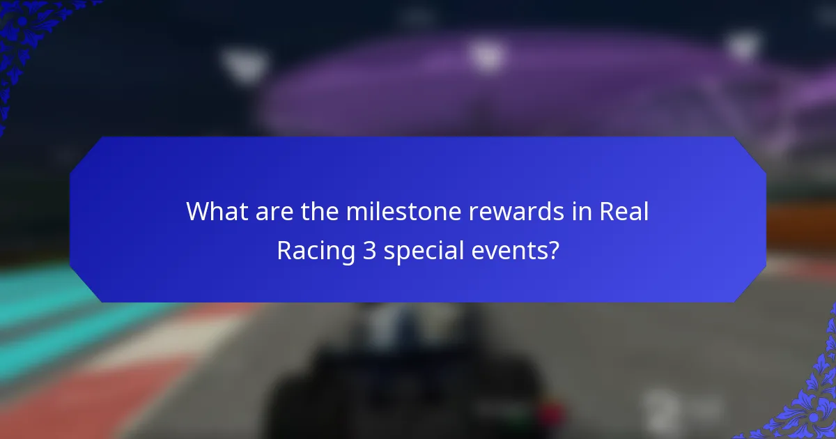 What are the milestone rewards in Real Racing 3 special events?