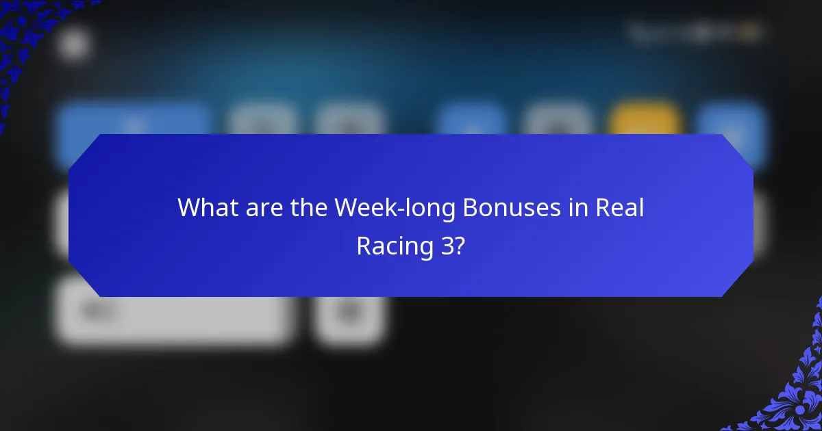 What are the Week-long Bonuses in Real Racing 3?