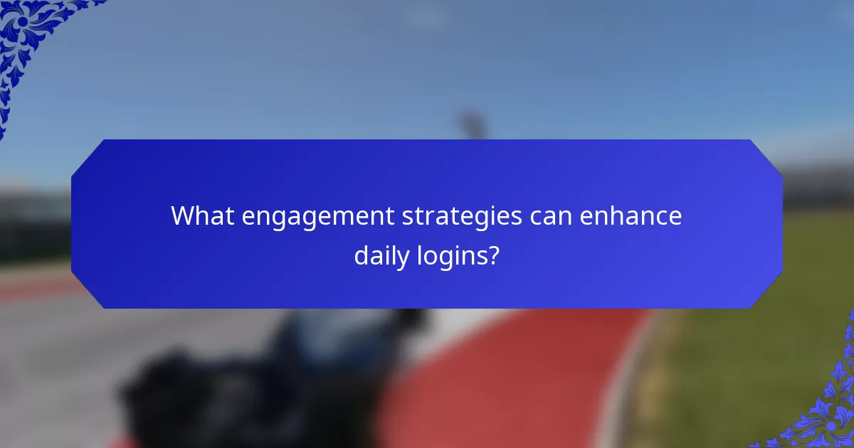 What engagement strategies can enhance daily logins?