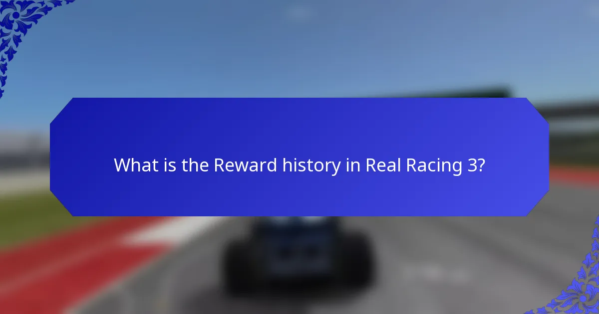 What is the Reward history in Real Racing 3?