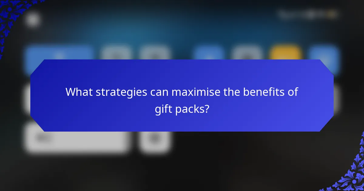 What strategies can maximise the benefits of gift packs?