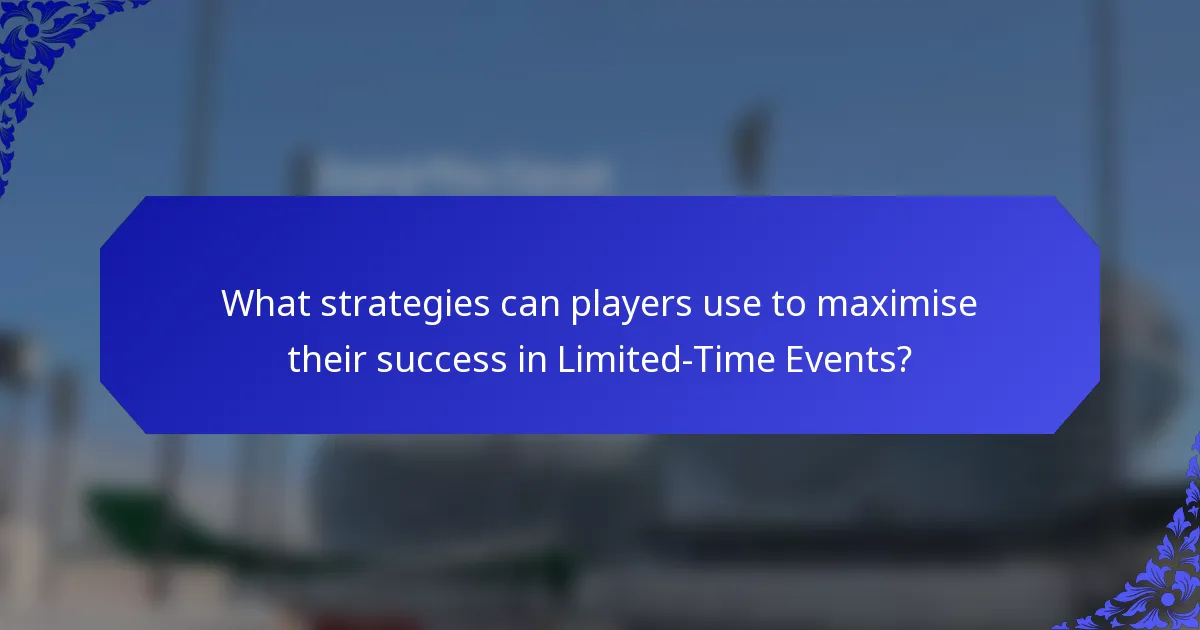 What strategies can players use to maximise their success in Limited-Time Events?