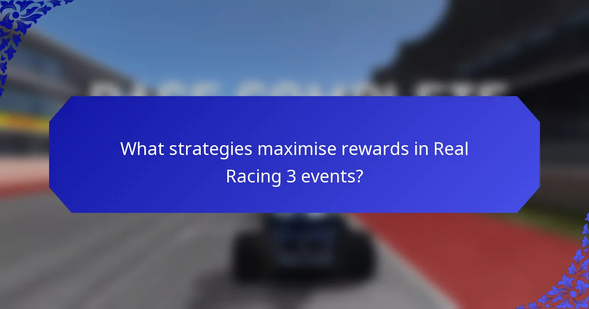 What strategies maximise rewards in Real Racing 3 events?