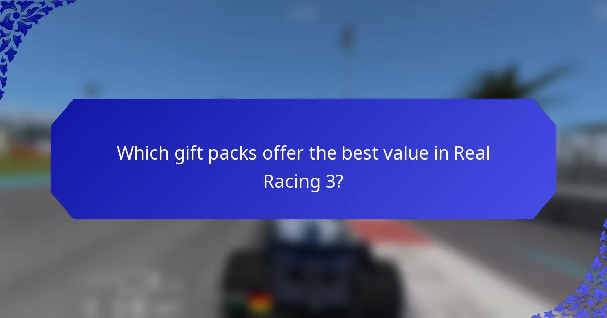 Which gift packs offer the best value in Real Racing 3?